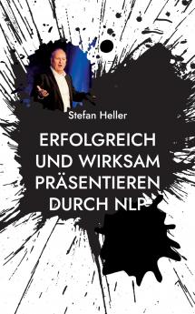 Erfolgreich und wirksam präsentieren durch NLP