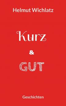 Kurz und gut