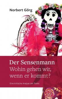 Der Sensenmann - Wohin gehen wir wenn er kommt?