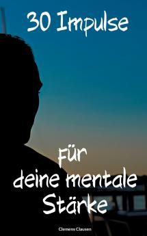 30 Impulse für mehr Mentale Stärke