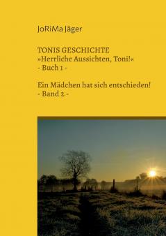 TONIS GESCHICHTE Herrliche Aussichten Toni! Band 2