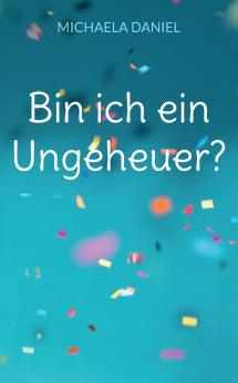 Bin ich ein Ungeheuer?