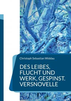 Des Leibes Flucht und Werk Gespinst