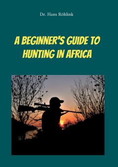A Beginners Guide To Hunting in Africa