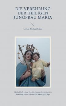 Die Verehrung der heiligen Jungfrau Maria