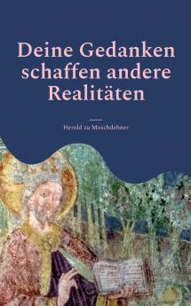 Deine Gedanken schaffen andere Realitäten