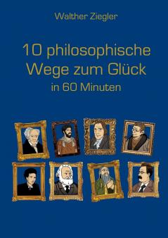 10 philosophische Wege zum Glück in 60 Minuten