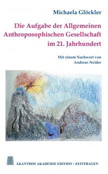 Die Aufgabe der Allgemeinen Anthroposophischen Gesellschaft im 21. Jahrhundert