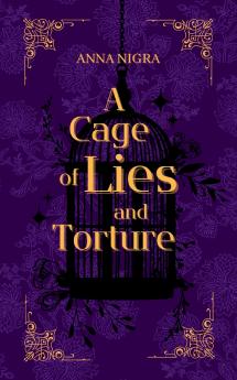 A Cage of Lies and Torture