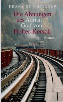 Die Ahnungen des Adrian Graf von Holter-Kersch