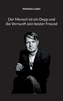 Der Mensch ist ein Depp und die Vernunft sein bester Freund