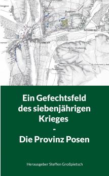Ein Gefechtsfeld des siebenjährigen Krieges - Die Provinz Posen