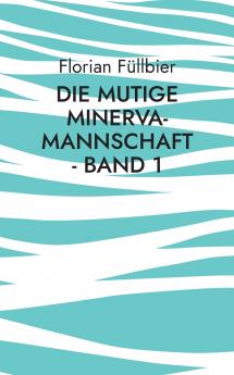 Die mutige Minerva-Mannschaft - Band 1