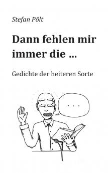 Dann fehlen mir immer die ...