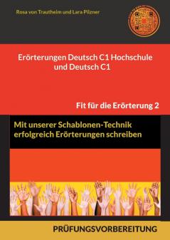 Erörterungen Deutsch C1 Hochschule und Deutsch C1 * Mit Schablonen erfolgreich schreiben