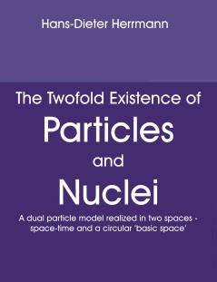 The Twofold Existence of Particles and Nuclei
