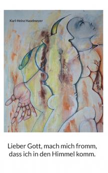 Lieber Gott mach mich fromm dass ich in den Himmel komm.