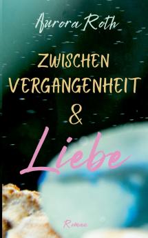 Zwischen Vergangenheit und Liebe