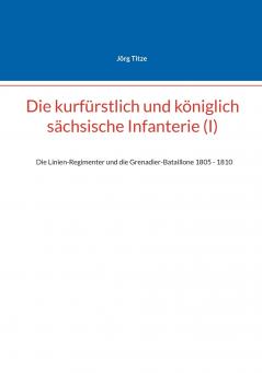 Die kurfürstlich und königlich sächsische Infanterie (I)