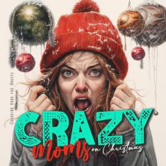 Crazy Moms on Christmas Coloring Book for Adults