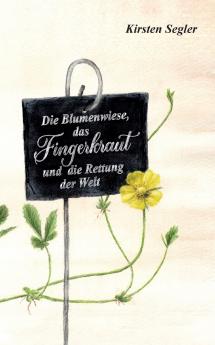 Die Blumenwiese das Fingerkraut und die Rettung der Welt