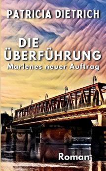 Die Überführung - Marlenes neuer Auftrag