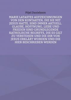 Marie Latastes Aufzeichnungen von den Kontakten die sie mit Jesus hatte sind immer aktuell. Glaube Hoffnung Liebe und Frieden sind grundlegende katholische Begriffe die es gilt zu verstehen und die ihr von Jesus erklärt wurden und die hier beschriebe