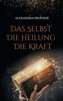 Das Selbst - Die Heilung - Die Kraft