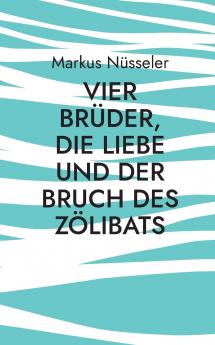 Vier Brüder die Liebe und der Bruch des Zölibats