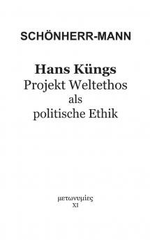 Hans Küngs Projekt Weltethos als politische Ethik