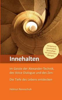 Innehalten im Geiste der Alexander-Technik des Voice Dialogue und des Zen