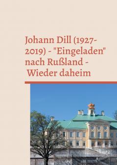Johann Dill (1927-2019) - Eingeladen nach Rußland - Wieder daheim