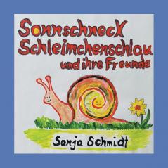 Sonnschneck Schleimchenschlau und ihre Freunde