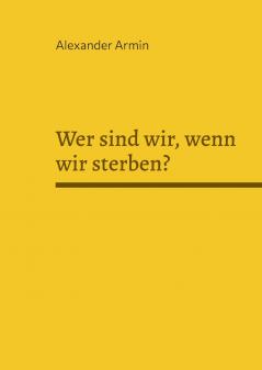 Wer sind wir wenn wir sterben?