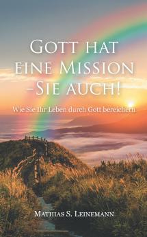 Gott hat eine Mission - Sie auch!