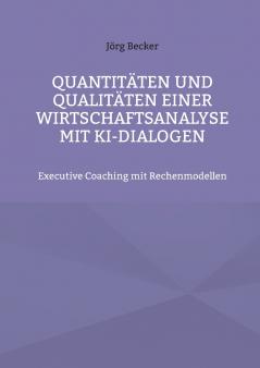 Quantitäten und Qualitäten einer Wirtschaftsanalyse mit KI-Dialogen