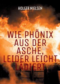 Wie Phönix aus der Asche leider leicht lädiert