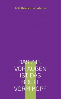 Das Ziel vor Augen ist das Brett vorm Kopf