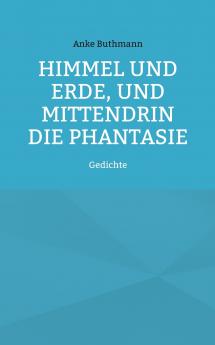 Himmel und Erde und mittendrin die Phantasie