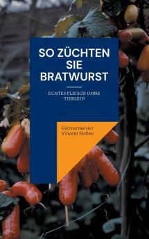 So züchten Sie Bratwurst