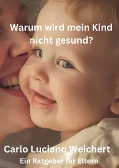 Warum wird mein Kind nicht gesund? Ein Ratgeber für Eltern