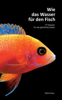 Wie das Wasser für den Fisch