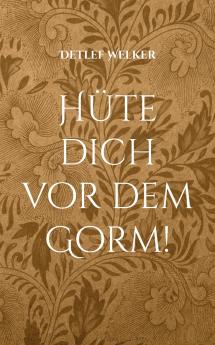 Hüte dich vor dem Gorm!