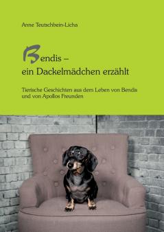 Bendis - ein Dackelmädchen erzählt