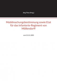 Mobilmachungsbestimmung sowie Etat für das Infanterie-Regiment von Möllendorff