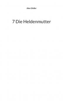 7 Die Heldenmutter
