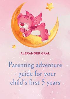 Parenting adventure - guide for your child's first 5 years