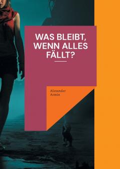 Was bleibt wenn alles fällt?