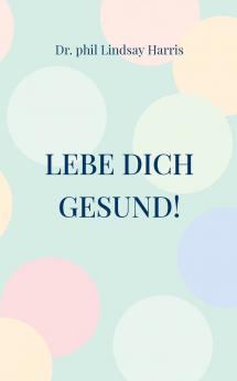 Lebe Dich gesund!