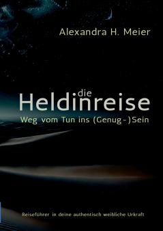 Die Heldinreise - Weg vom Tun ins (Genug-)Sein